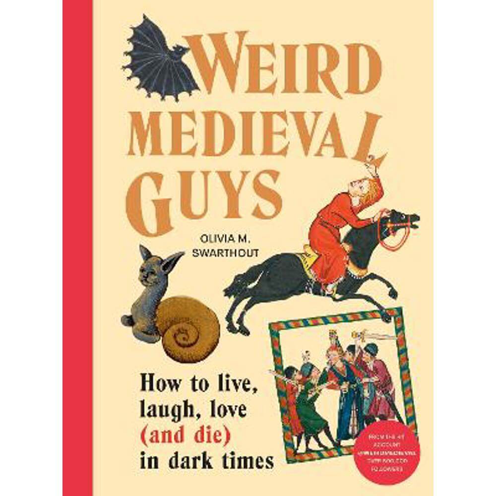 Weird Medieval Guys: How to Live, Laugh, Love (and Die) in Dark Times (Hardback) - Olivia Swarthout